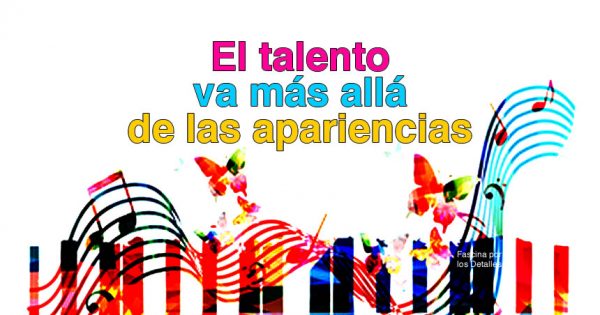 El talento va más allá de las apariencias